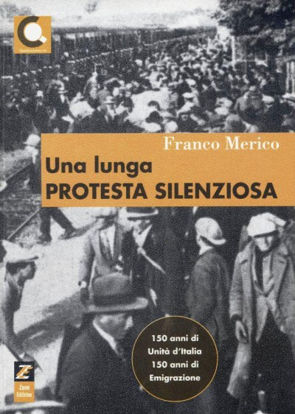 Immagine di Una lunga protesta silenziosa. 150 anni di unità d'Italia. 150 anni di emigrazione
